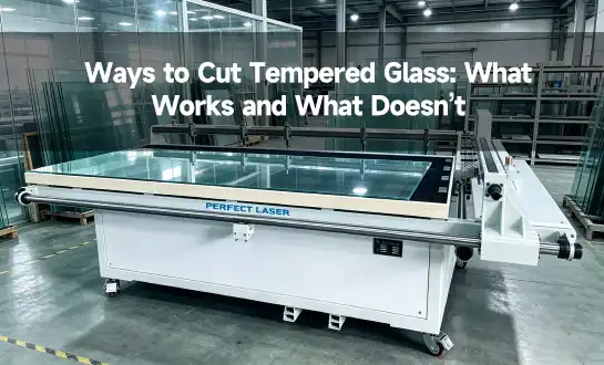 Ways to Cut Tempered Glass: What Works and What Doesn’t